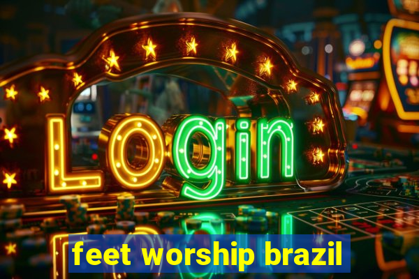 feet worship brazil